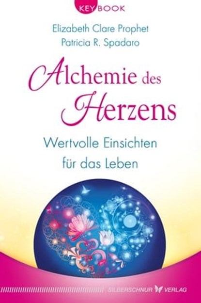 Alchemie des Herzens, Elizabeth Clare Prophet ; Patricia R. Spadaro - Ebook - 9783898457613