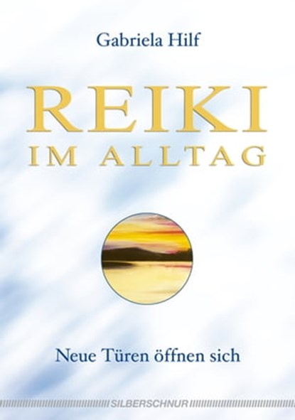 Reiki im Alltag, Gabriela Hilf - Ebook - 9783898457699