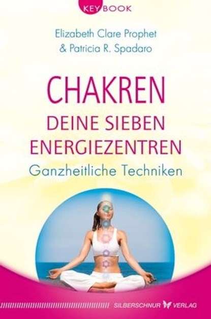 Chakren – Deine sieben Energiezentren, Elizabeth Clare Prophet ; Patricia R. Spadaro - Ebook - 9783898458146