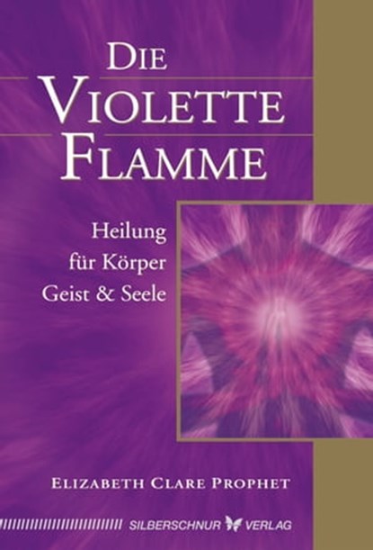 Die violette Flamme, Elizabeth Clare Prophet - Ebook - 9783898458634