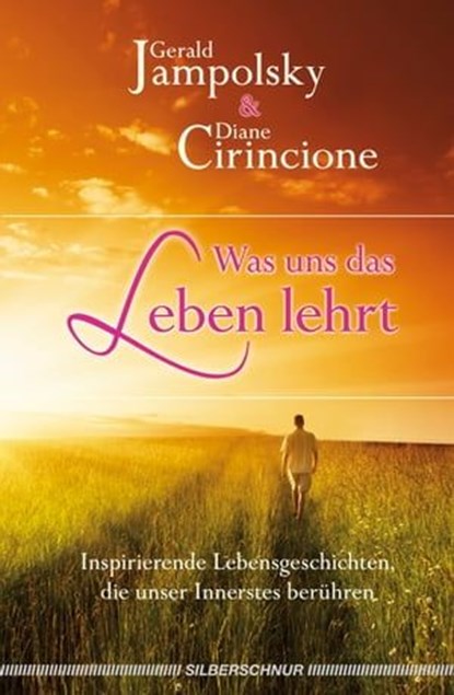 Was uns das Leben lehrt, Gerald G. Jampolsky ; Diane V. Cirincione - Ebook - 9783898458832
