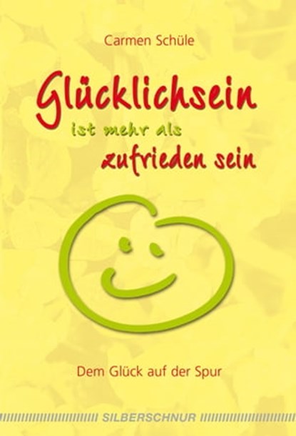 Glücklich sein ist mehr als zufrieden sein, Carmen Schüle - Ebook - 9783898459839