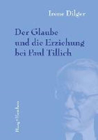 Der Glaube und die Erziehung bei Paul Tillich, DILGER,  Irene - Paperback - 9783898468121