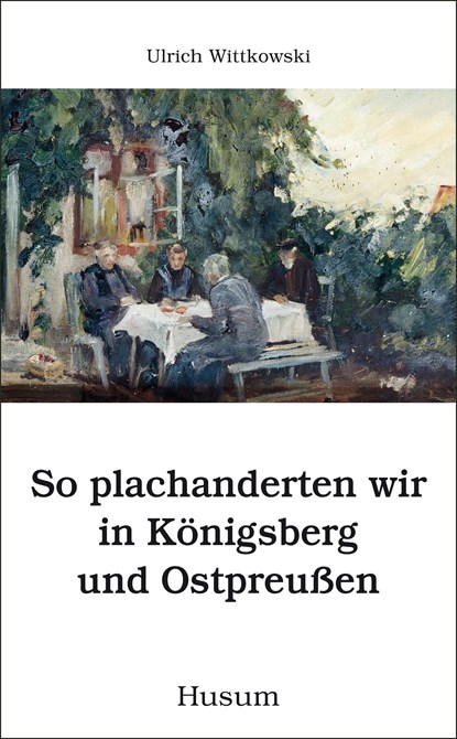 So plachanderten wir in Königsberg und Ostpreußen, Ulrich Wittkowski - Paperback - 9783898764278