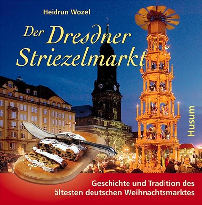 Der Dresdner Striezelmarkt, Heidrun Wozel - Gebonden - 9783898764551