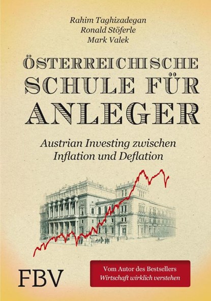 Österreichische Schule für Anleger, Rahim Taghizadegan ; Ronald Stöferle ; Mark Valek - Gebonden - 9783898798563