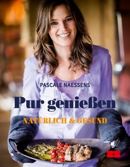 Pur genießen, Pascale Naessens - Ebook - 9783898835152