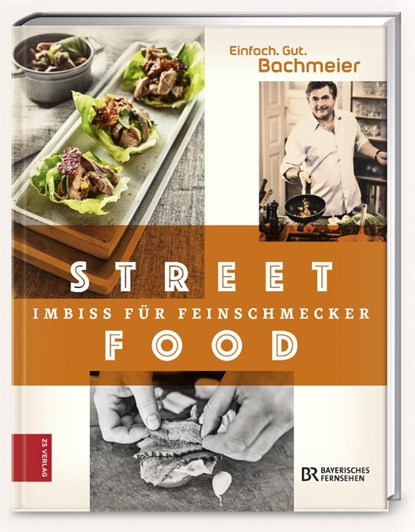Einfach. Gut. Bachmeier. Streetfood - Imbiss für Feinschmecker, Hans Jörg Bachmeier - Gebonden - 9783898835602