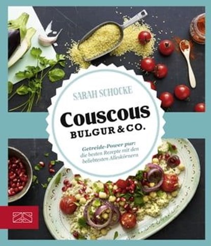 Couscous, Bulgur & Co, Sarah Schocke - Ebook - 9783898838115