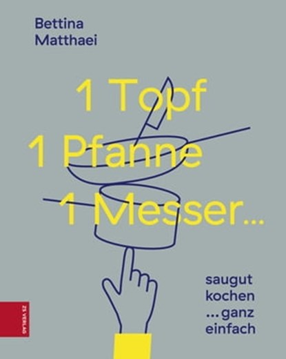 1 Topf, 1 Pfanne, 1 Messer ..., Bettina Matthaei - Ebook - 9783898839693