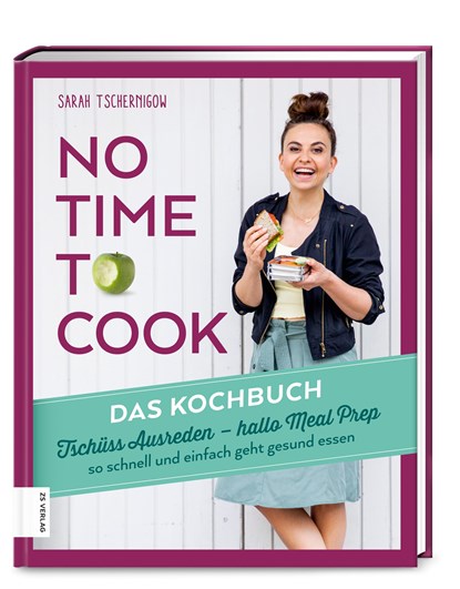 No time to cook - Das Kochbuch, Sarah Tschernigow - Gebonden - 9783898839822