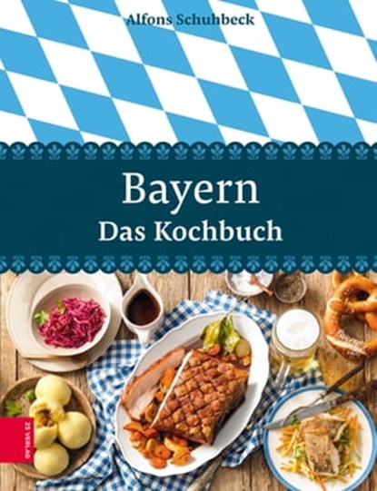 Bayern – Das Kochbuch, Alfons Schuhbeck - Ebook - 9783898839853
