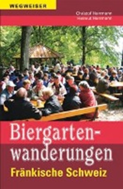 Biergartenwanderungen Fränkische Schweiz, HERRMANN,  Christof ; Herrmann, Helmut - Paperback - 9783898891776