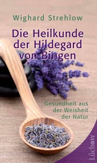 Die Heilkunde der Hildegard von Bingen, Wighard Strehlow - Ebook - 9783899019780