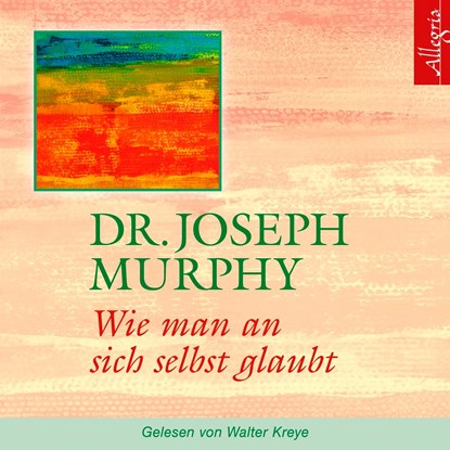 Wie man an sich selbst glaubt. CD, Joseph Murphy - AVM - 9783899035605