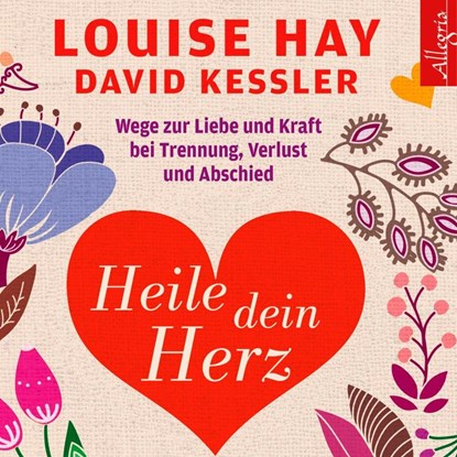 Heile dein Herz, Louise Hay ; David Kessler - AVM - 9783899035995
