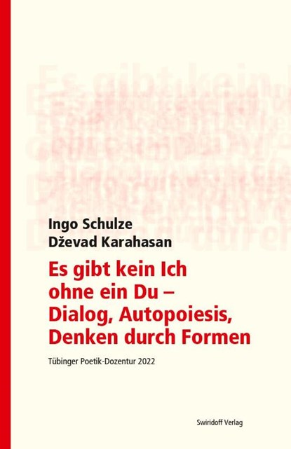 Es gibt kein Ich ohne ein Du - Dialog, Autopoiesis, Denken durch Formen, Ingo Schulze ; Dzevad Karahasan - Paperback - 9783899294460