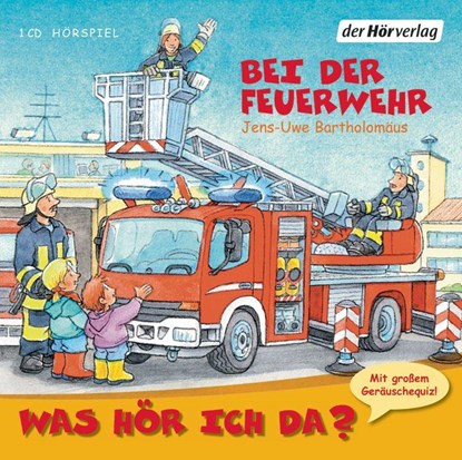 Was hör ich da? Bei der Feuerwehr, Jens-Uwe Bartholomäus - AVM - 9783899409239