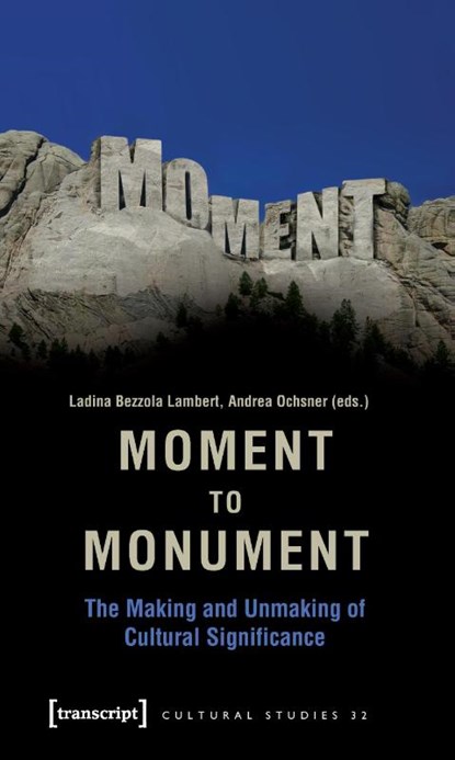Moment to Monument – The Making and Unmaking of Cultural Significance (in collaboration with Regula Hohl Trillini, Jennifer Jermann and Markus, Ladina Bezzola Lambert ; Andrea Ochsner - Paperback - 9783899429626