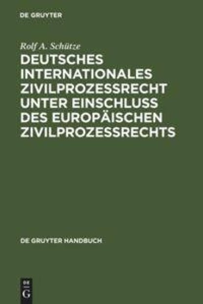 Deutsches Internationales Zivilprozessrecht unter Einschluss des Europaischen Zivilprozessrechts, Rolf A. Schutze - Gebonden - 9783899492491