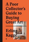 A Poor Collector's Guide to Buying Great Art | Erling Kagge | 