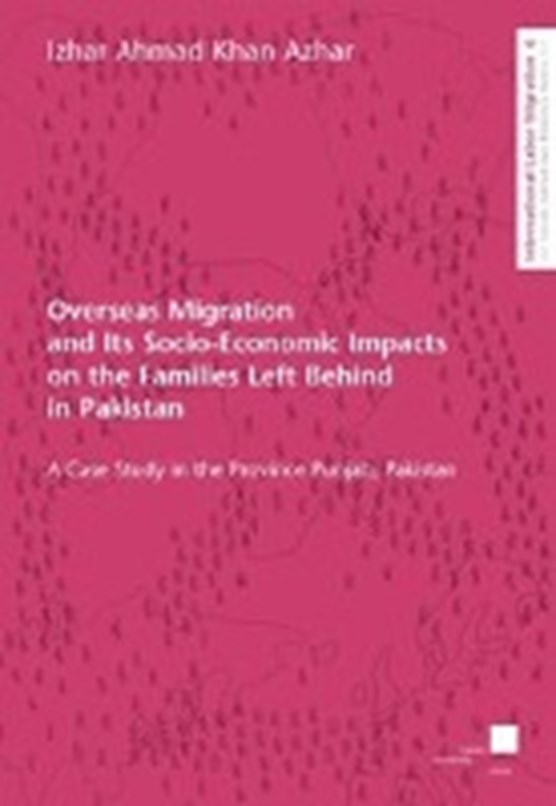 Overseas Migration and Its Socio-Economic Impacts on the Families Left Behind in Pakistan