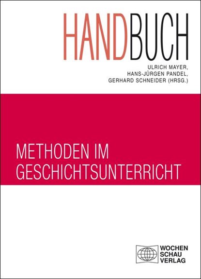 Handbuch Methoden im Geschichtsunterricht, Ulrich Mayer ;  Hans-Jürgen Pandel ;  Gerhard Schneider - Paperback - 9783899743425