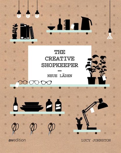 The Creative Shopkeeper, Lucy Johnston - Gebonden - 9783899862669