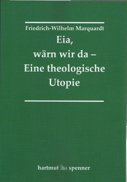 Eia, Wärn wir da - Eine theologische Utopie., Friedrich-Wilhelm Marquardt - Paperback - 9783899912289