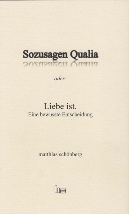 Sozusagen Qualia oder: Liebe ist., Matthias Schönberg - Paperback - 9783899912500