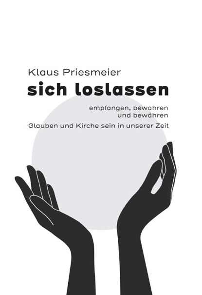 sich loslassen - empfanngen, bewahren und bewähren, Klaus Priesmeier - Paperback - 9783899912678