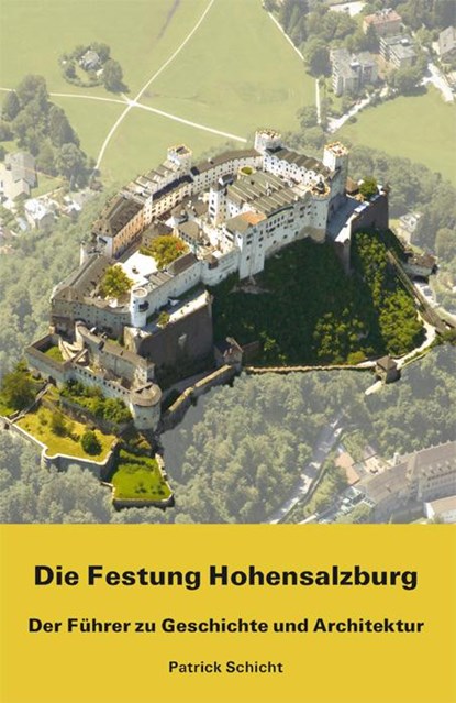 Die Festung Hohensalzburg, Patrick Schicht - Gebonden - 9783901232886