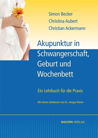 Akupunktur in Schwangerschaft, Geburt und Wochenbett, Simon Becker ; Christine Aubert ; Christian Ackermann - Gebonden - 9783901618512