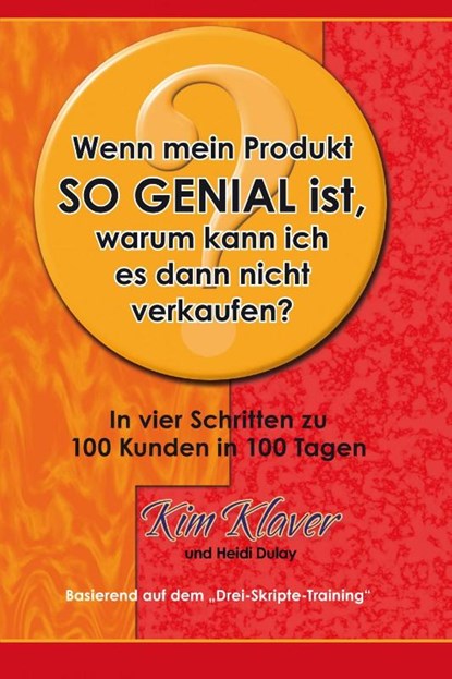 Wenn mein Produkt so genial ist, warum kann ich es dann nciht verkaufen?, Kim Klaver ; Heidi Dulay - Gebonden - 9783902114433