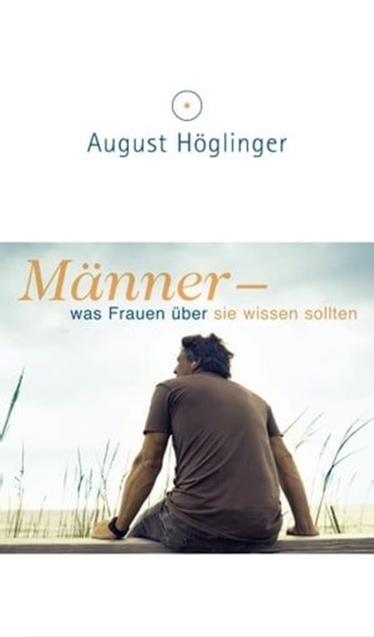 Männer - was Frauen über sie wissen sollten, Dr. August Höglinger - Ebook - 9783902410290