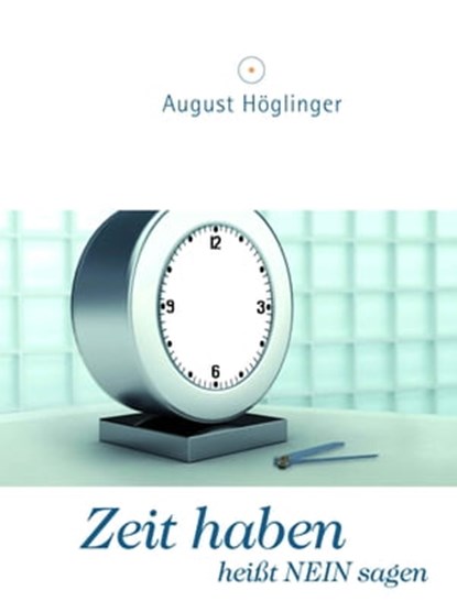 Zeit haben heißt NEIN sagen, Dr. August Höglinger - Ebook - 9783902410313