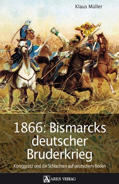 1866: Bismarcks deutscher Bruderkrieg, Klaus Müller - Gebonden - 9783902475350