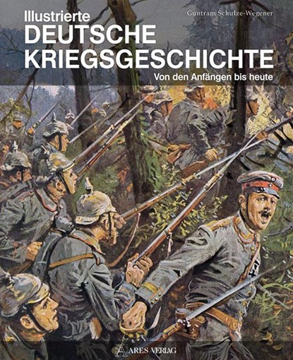 Illustrierte deutsche Kriegsgeschichte, Guntram Schulze-Wegener - Gebonden - 9783902475725