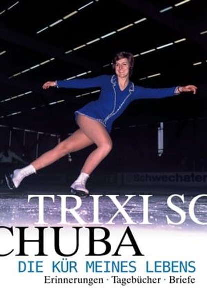 Die Kür meines Lebens, Trixi Schuba ; Egon Theiner - Ebook - 9783902480682