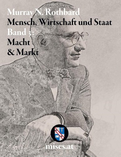 Macht und Markt: Mensch, Wirtschaft und Staat III, Murray N. Rothbard - Gebonden - 9783902639592