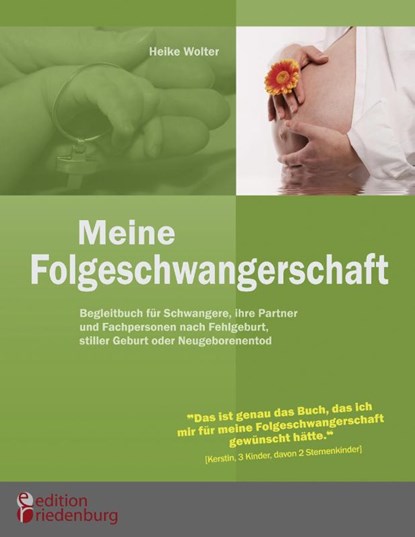 Meine Folgeschwangerschaft - Begleitbuch fur Schwangere, ihre Partner und Fachpersonen nach Fehlgeburt, stiller Geburt oder Neugeborenentod, Heike Wolter - Paperback - 9783902647368