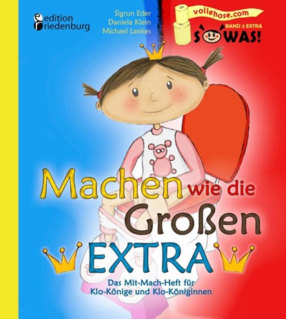 Machen wie die Großen EXTRA - Das Mit-Mach-Heft für Klo-Könige und Klo-Königinnen, Sigrun Eder ; Daniela Klein ; Michael Lankes - Paperback - 9783902647870