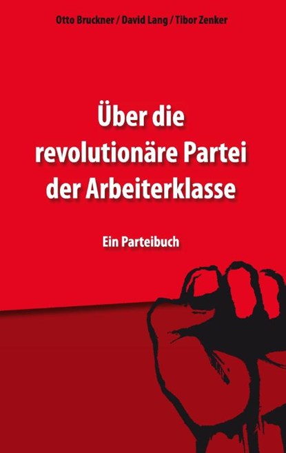 Über die revolutionäre Partei der Arbeiterklasse, Otto Bruckner ; David Lang ; Tibor Zenker - Paperback - 9783902676719