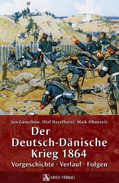 Der Deutsch-Dänische Krieg 1864, Jan Ganschow ; Olaf Haselhorst ; Maik Ohnezeit - Paperback - 9783902732163