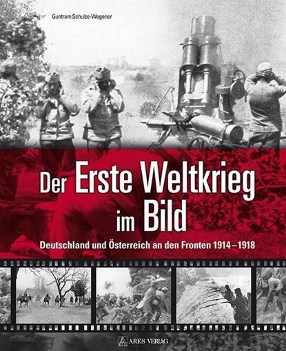 Der Erste Weltkrieg im Bild, Guntram Schulze-Wegener - Gebonden - 9783902732248