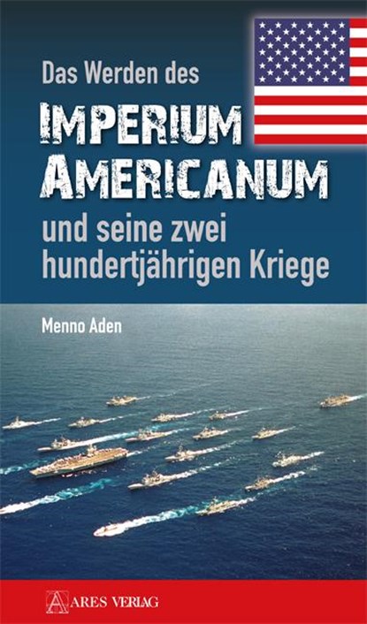 Das Werden des Imperium Americanum und seine zwei hundertjährigen Kriege, Menno Aden - Paperback - 9783902732637