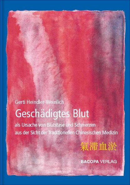 Geschädigtes Blut als Ursache von Blutstase und Schmerzen aus Sicht der TCM, Gerti Heindler-Weinlich - Gebonden - 9783902735362