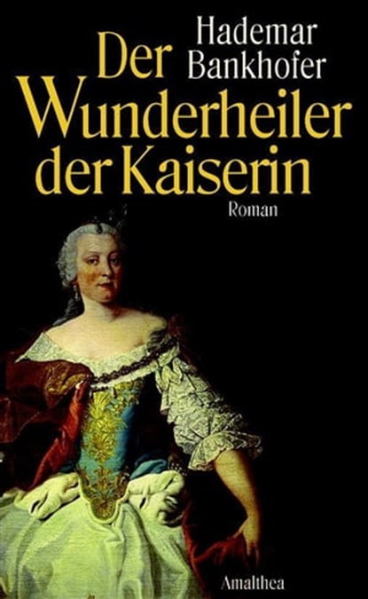 Der Wunderheiler der Kaiserin, Hademar Bankhofer - Ebook - 9783902862518