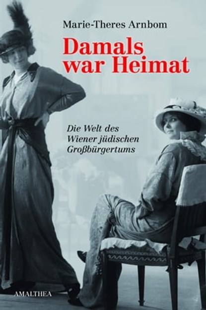 Damals war Heimat, Marie-Theres Arnbom - Ebook - 9783902862976
