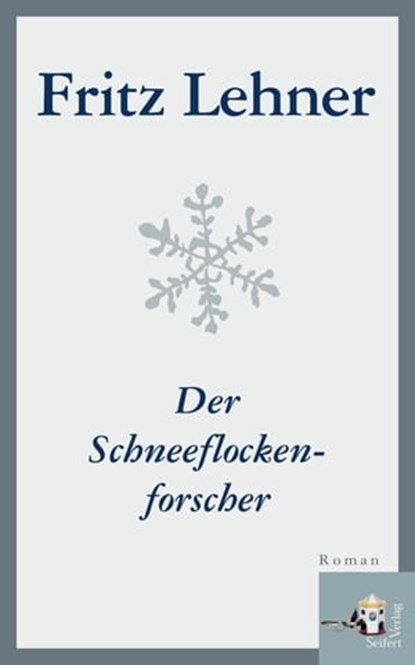 Der Schneeflockenforscher, Fritz Lehner - Ebook - 9783902924094